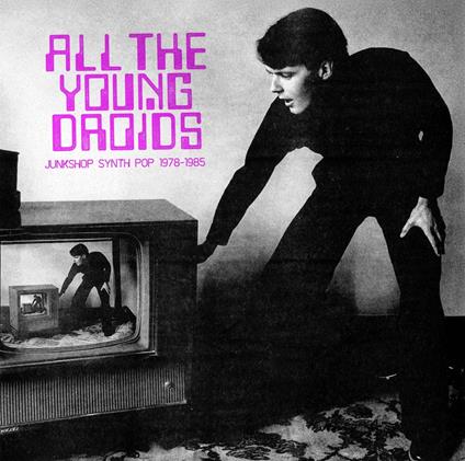 All The Young Droids. Junkshop Synth Pop - CD Audio