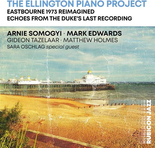 The Ellington Piano Project (Eastbourne 1973 Reimagined - Echoes From The Duke's Last Recording) - CD Audio di Mark Edwards,Arnie Somogyi