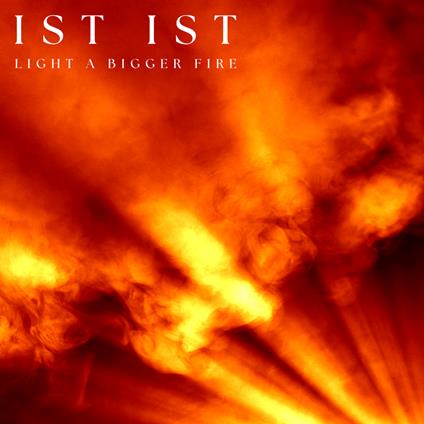 Light A Bigger Fire - Vinile LP di Ist Ist