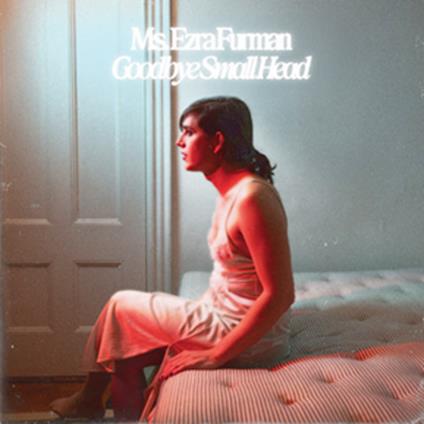 Goodbye Small Head - Vinile LP di Ezra Furman
