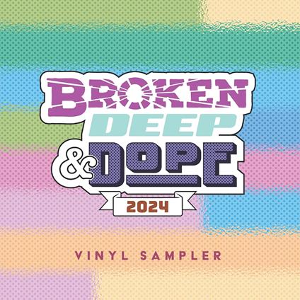 Broken, Deep & Dope Sampler 2024 - Vinile LP