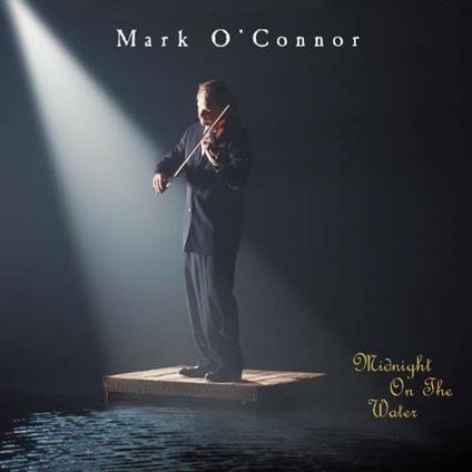 Midnight on the water - CD Audio di Mark O'Connor