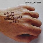 Brian Kennedy - Get On With Your Short Life