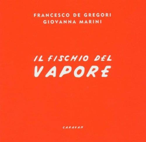 Il fischio del vapore - CD Audio di Francesco De Gregori,Giovanna Marini