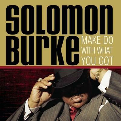 Make do with what you got - CD Audio di Solomon Burke