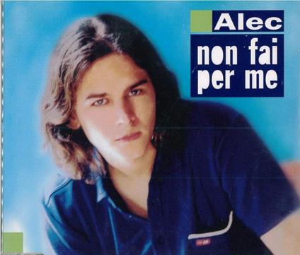 Non Fai Per Me - CD Audio Singolo di Alec