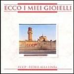 Ecco i miei gioielli - CD Audio di CCCP Fedeli alla Linea