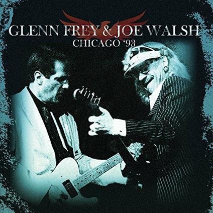 Chicago '93 - CD Audio di Glenn Frey,Joe Walsh
