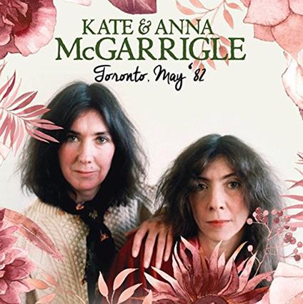 Toronto, May '82 - CD Audio di Kate & Anna McGarrigle