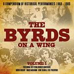 The Byrds On A Wing - Volume 1 - A Compendium Of Historical Performances 1968 - 1985