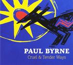 Paul Byrne - Cruel & Tender Ways