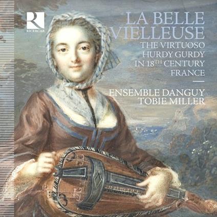 La belle veilleuse. La ghironda nel XVIII secolo in Francia - CD Audio di Ensemble Danguy,Tobie Miller