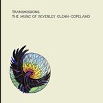 Transmissions. The Music of Beverly Glenn-Copeland