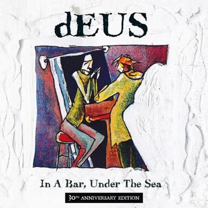 In A Bar, Under The Sea (30th Anniversary Edition) - Vinile LP di Deus