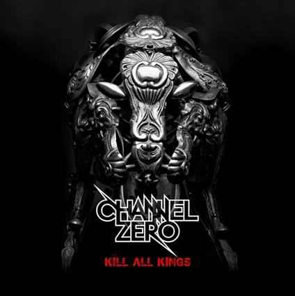 Kill All Kings - CD Audio di Channel Zero