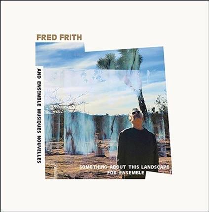 Something About This Landscape For Ensemble - CD Audio di Fred Frith,Ensemble Musiques Nouvelles