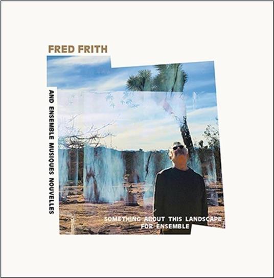 Something About This Landscape For Ensemble - CD Audio di Fred Frith,Ensemble Musiques Nouvelles