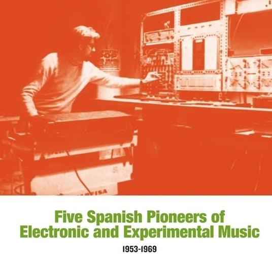 Five Spanish Pioneers Of Electronic And Experimental Music 1953-1969 - Vinile LP