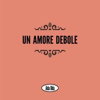 Un amore debole - CD Audio di Ada Oda