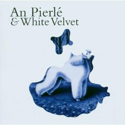 An Pierlé & White Velvet - CD Audio di An Pierlé,White Velvet