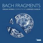 Bach Fragments. Organ Works Completed By Lorenzo Ghielmi