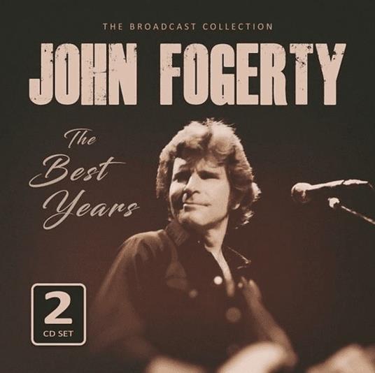 The Best Years. Radio Broadcasts - CD Audio di John Fogerty