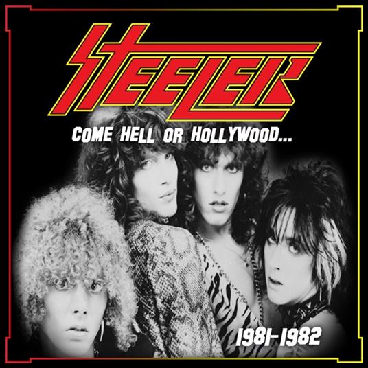 Come Hell Or Hollywood 1981-1982 - CD Audio di Steeler