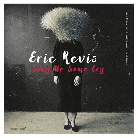 Sing Me Some Cry - CD Audio di Eric Revis