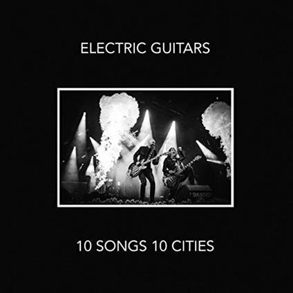 10 Songs 10 Cities - CD Audio di Electric Guitars