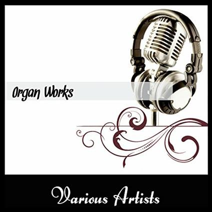 Organ Works - CD Audio di Johann Sebastian Bach