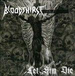Let Him Die - CD Audio di Bloodthirst