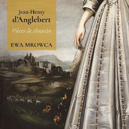 Pièces de clavecin - CD Audio di Jean-Henri D'Anglebert,Eva Mrowca