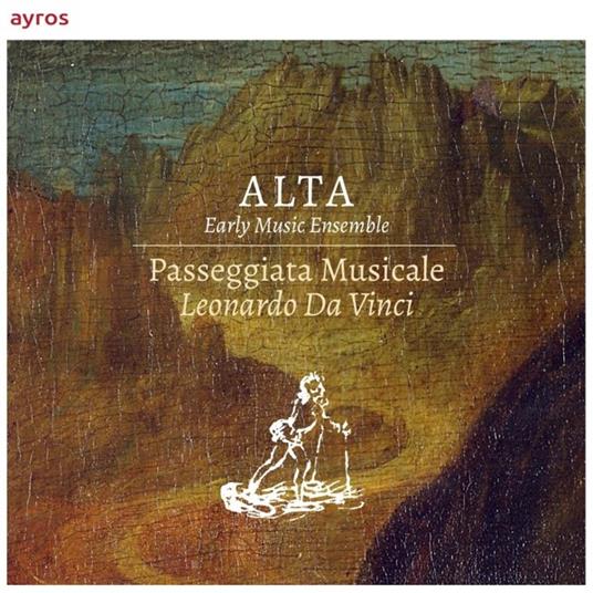 Passeggiata Musicale. Leonardo Da Vinci - CD Audio di Alta Early Music Ensemble