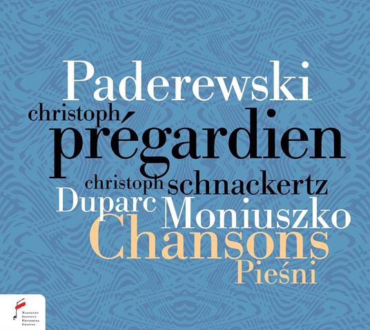 Chansons Piesni - CD Audio di Henri Duparc,Ignace Jan Paderewski,Stanislaw Moniuszko,Christoph Prégardien