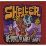 Beyond Planet Earth - CD Audio di Shelter