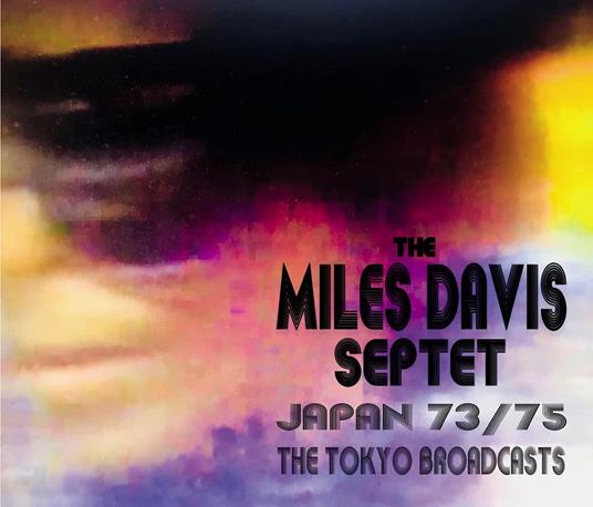 Miles Davis Septet. Japan 73/75 - The Tokyo Broadcasts - CD Audio di Miles Davis