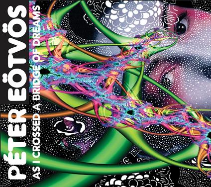 As I Crossed A Bridge Of Dreams - CD Audio + DVD di Peter Eötvös