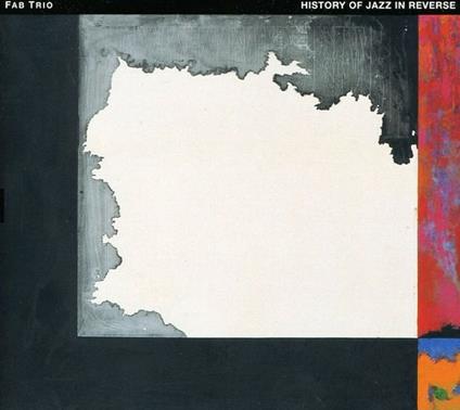 History Of Jazz In Reverse - CD Audio di Fab Trio