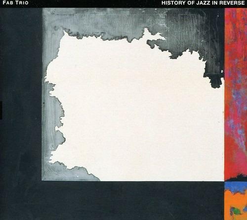 History Of Jazz In Reverse - CD Audio di Fab Trio