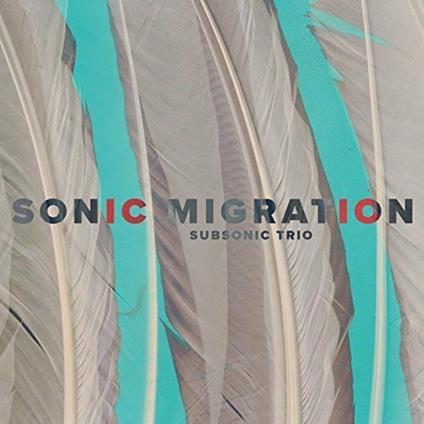 Sonic Migration - CD Audio di Subsonic Trio