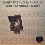 Kari Peitsamo & Ankkuli - Vedesta Nousee Kasvi