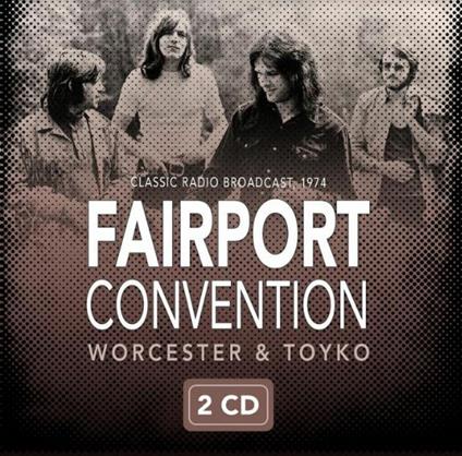 Worcester & Tokyo 1974 - CD Audio di Fairport Convention