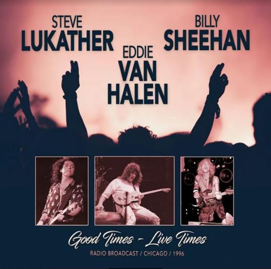 Good Times. Live Times 1996 - CD Audio di Billy Sheehan,Steve Lukather,Eddie Van Halen