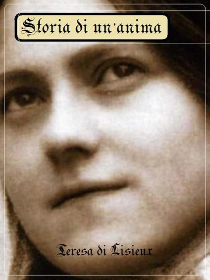 Storia di un anima - Di Lisieux Teresa,La tradizione Cattolica - ebook