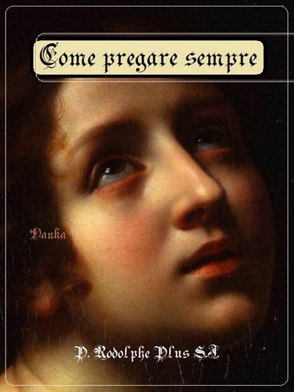 Come pregare sempre - P. Rodolphe Plus S.J.,La tradizione Cattolica - ebook