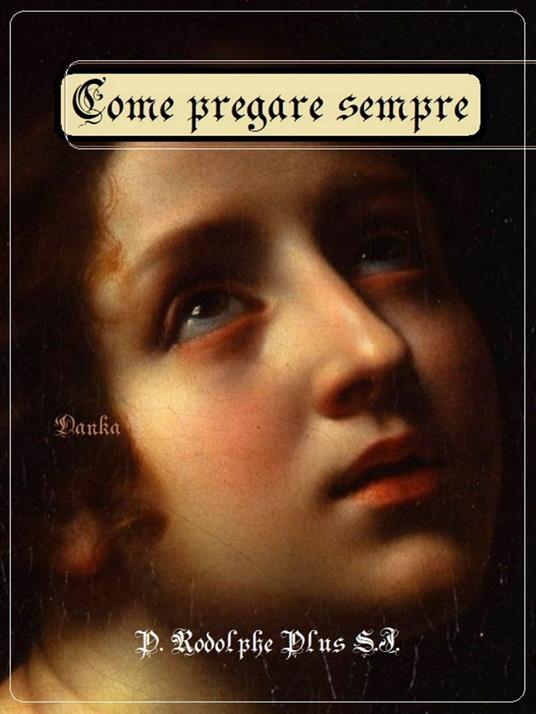 Come pregare sempre - P. Rodolphe Plus S.J.,La tradizione Cattolica - ebook