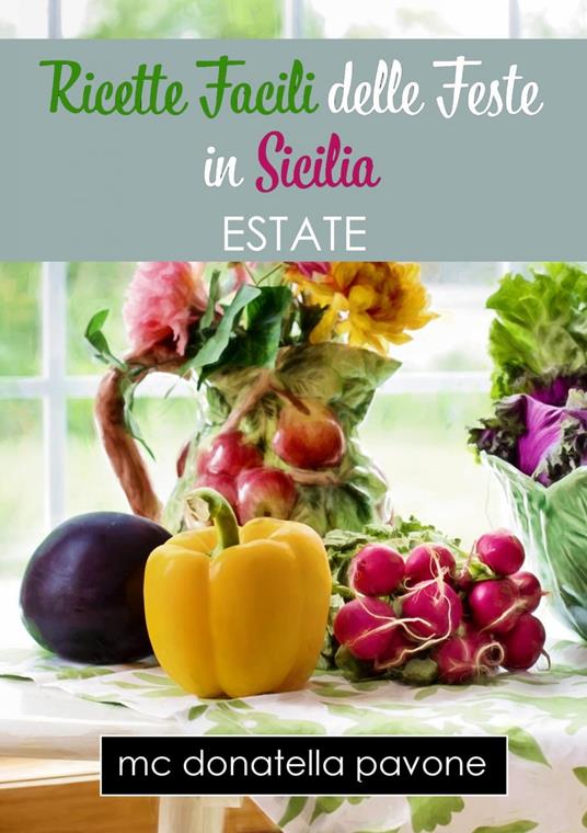 Ricette Facili delle Feste in Sicilia: Estate - M. C. Donatella Pavone - ebook