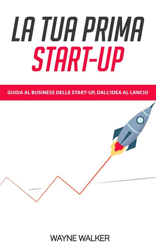 La Tua Prima Start-up - Wayne Walker - ebook