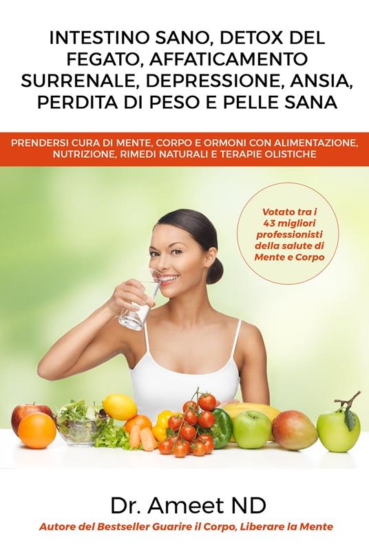 Intestino Sano, Detox Del Fegato, Affaticamento Surrenale, Depressione, Ansia, Perdita di Peso e Pelle Sana - Dr. Ameet ND - ebook