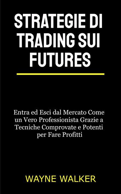 Strategie di Trading sui Futures - Wayne Walker,Mara Lucchesi - ebook